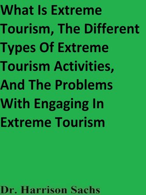 cover image of What Is Extreme Tourism, the Different Types of Extreme Tourism Activities, and the Problems With Engaging In Extreme Tourism